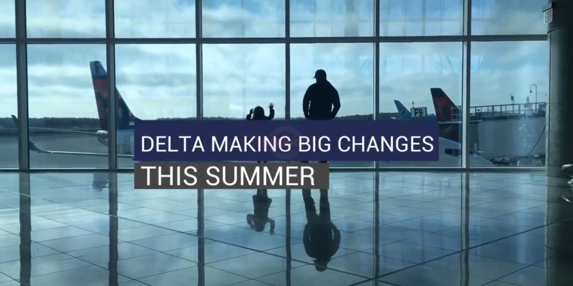 Watch Now Delta has announced changes to summer travel - Travel News, Insights & Resources.