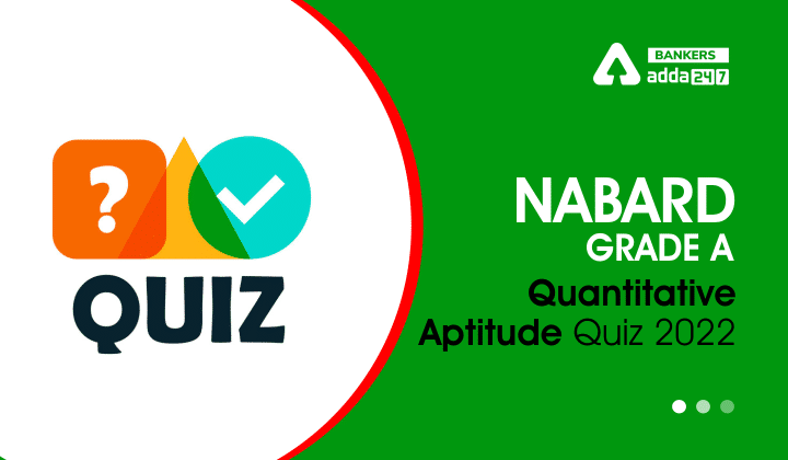 Quantitative Aptitude Quiz For NABARD Grade A 2022 28th August - Travel News, Insights & Resources.