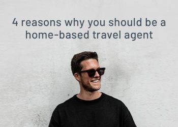 4 Reasons Why You Should Become a Home Based Travel Agent - Travel News, Insights & Resources.