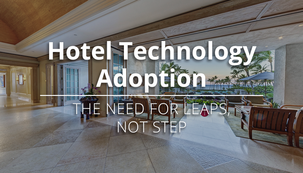 Hotel Technology Adoption The Need for Leaps Not Steps - Travel News, Insights & Resources.