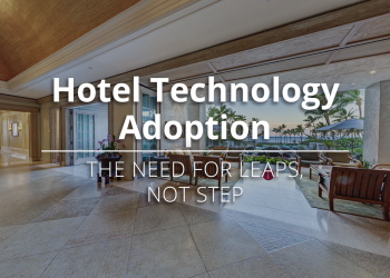 Hotel Technology Adoption The Need for Leaps Not Steps - Travel News, Insights & Resources.