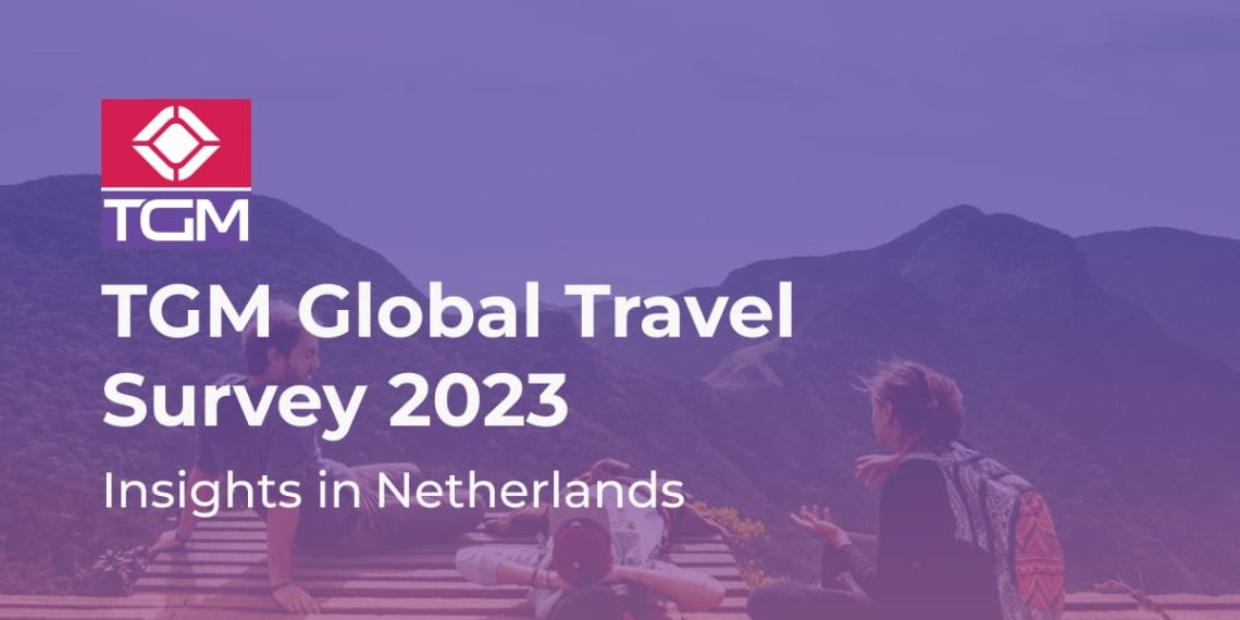 Unlock Traveler Behaviors in Netherlands with TGM Travel Survey 2023 - Travel News, Insights & Resources.