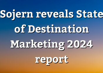 Sojern releases State of Destination Marketing 2024 report - Travel News, Insights & Resources.