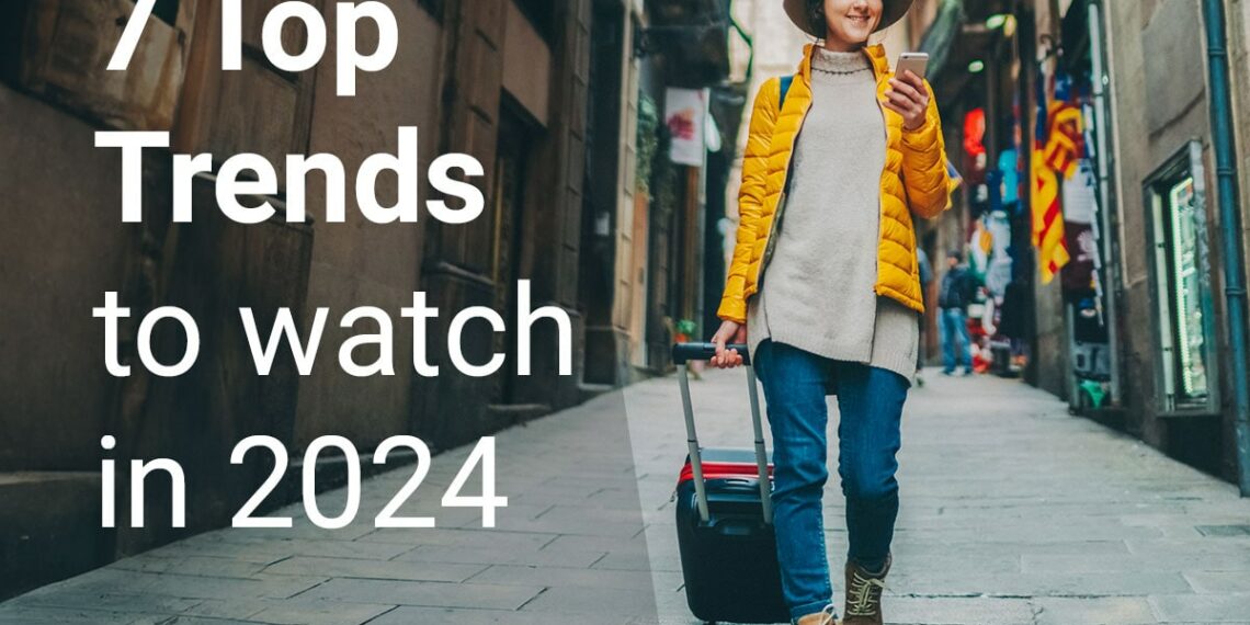 7 Major Travel Trends to Watch in 2024 - Travel News, Insights & Resources.