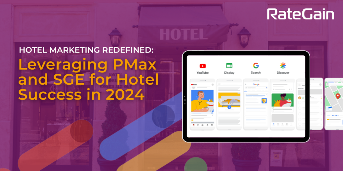 Googles Vision for Hotel Marketing PMax and SGE Explained - Travel News, Insights & Resources.