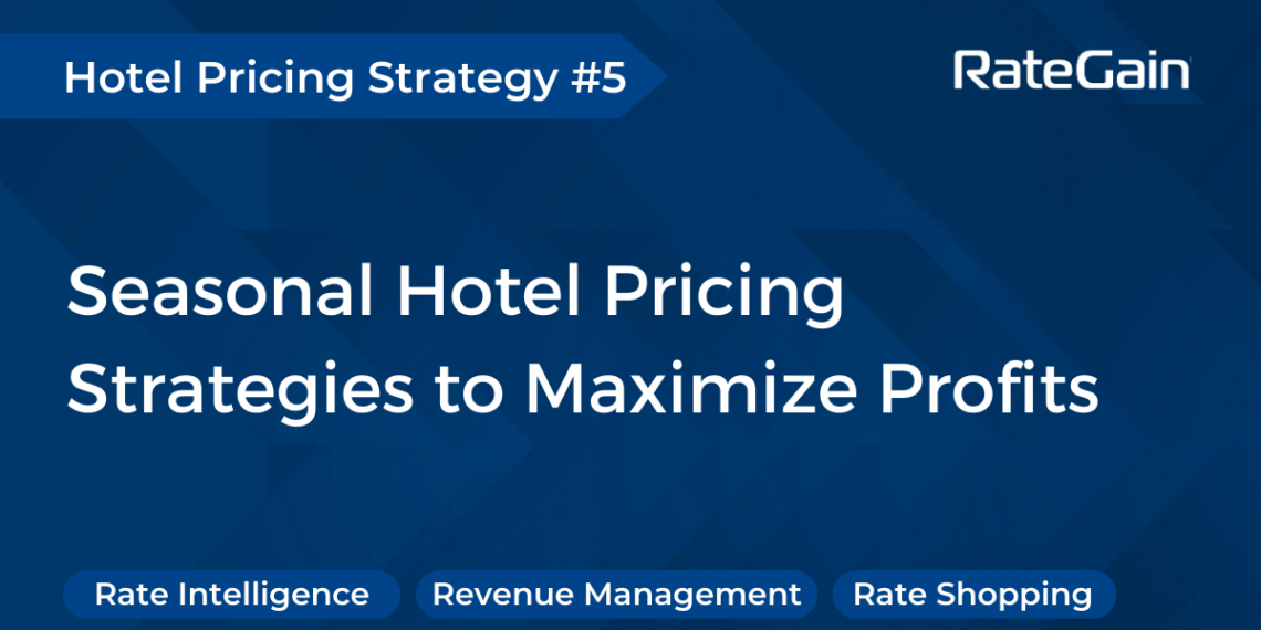 Seasonal Hotel Pricing Strategies to Maximize Profits - Travel News, Insights & Resources.