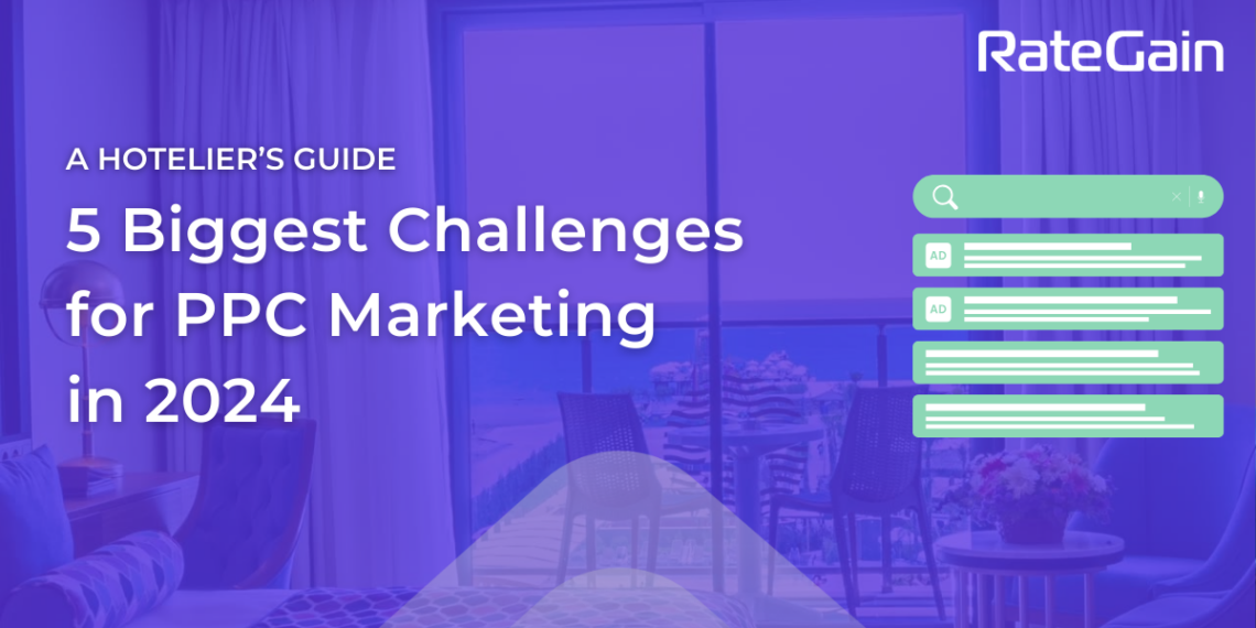 From Challenges to Opportunities PPC for Hotels in 2024 - Travel News, Insights & Resources.