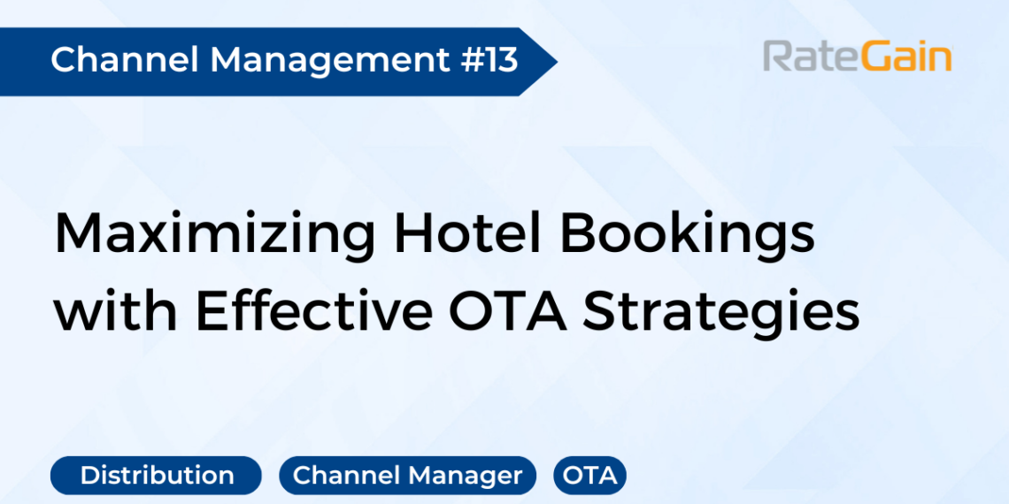 Maximizing Hotel Bookings with Effective OTA Strategies RateGain - Travel News, Insights & Resources.