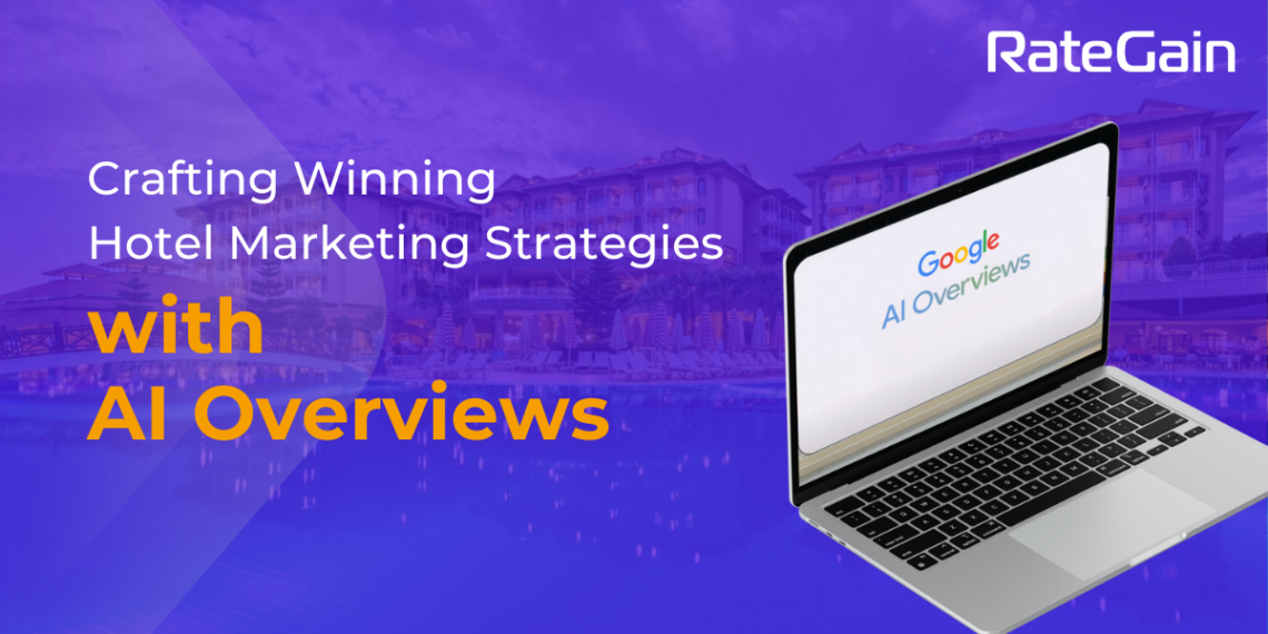 Crafting Winning Strategies with AI Overviews in Hotel Marketing - Travel News, Insights & Resources.