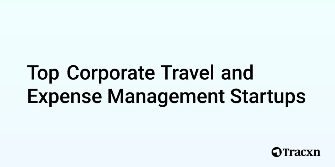 Top 600 startups in Corporate Travel and Expense Management.webp - Travel News, Insights & Resources.